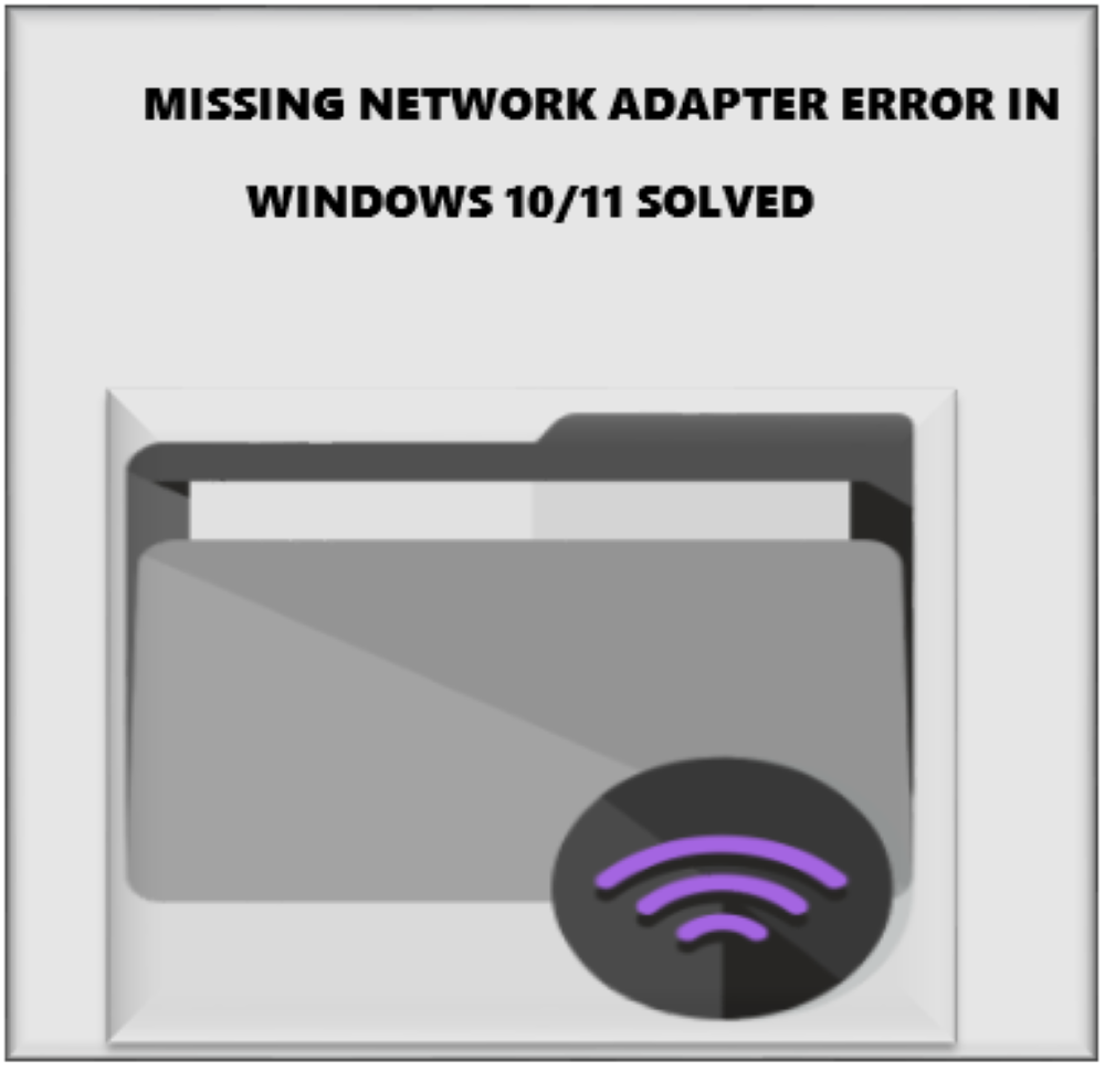 HOW TO FIX A MISSING NETWORK ADAPTER IN WINDOWS 10/11